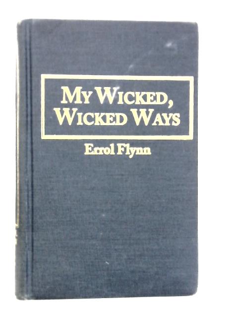 My Wicked Wicked Ways By Errol Flynn