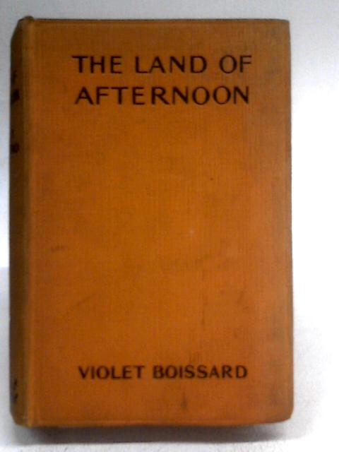 The Land of Afternoon By Violet Boissard