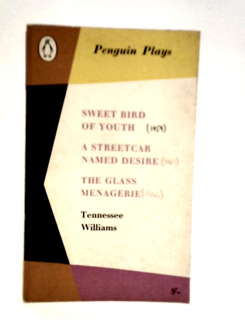 Penguin Plays: Sweet Bird Of Youth, A Streetcar Named Desire & The Glass Menagerie By Williams Tennessee