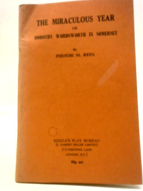 The Miraculous Year or Dorothy Wordsworth in Somerset By Phoebe M. Rees