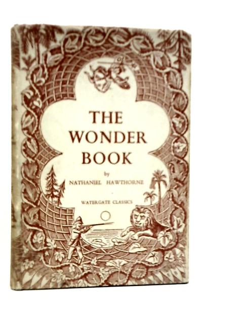 The Wonder Book. Six Stories for Children By Nathaniel Hawthorne