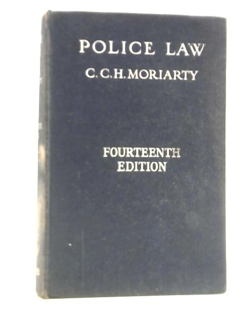 Police Law: An Arrangement Of Law And Regulations For The Use Of Police Officers von Cecil C. H. Moriarty