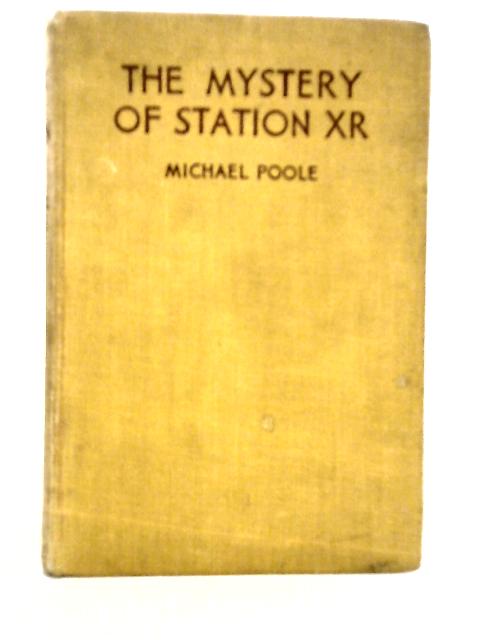 The Mystery of Station XR By Michael Poole