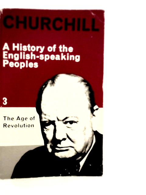 A History of the English-Speaking Peoples. Volume III. The Age of Revolution von Winston S.Churchill