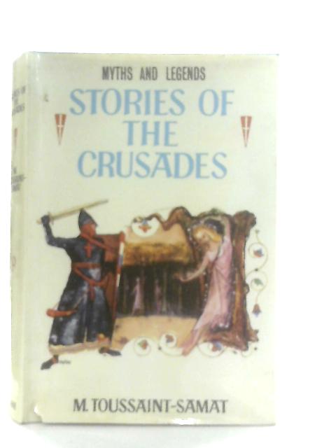 Stories of the Crusades (Myths & Legends) By Maguelonne Toussaint-Samat