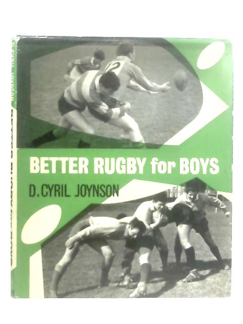 Better Rugby for Boys By D. Cyril Joynson