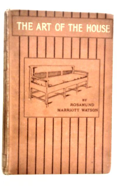 The Art of the House By Rosamund Marriott Watson