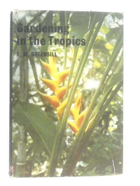 Gardening in the Tropics von T. M. Greensill