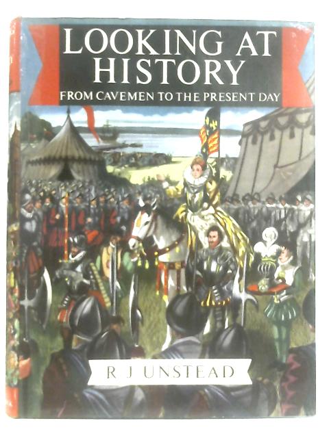 Looking at History: Britain from Cavemen to the Present Day By R. J. Unstead