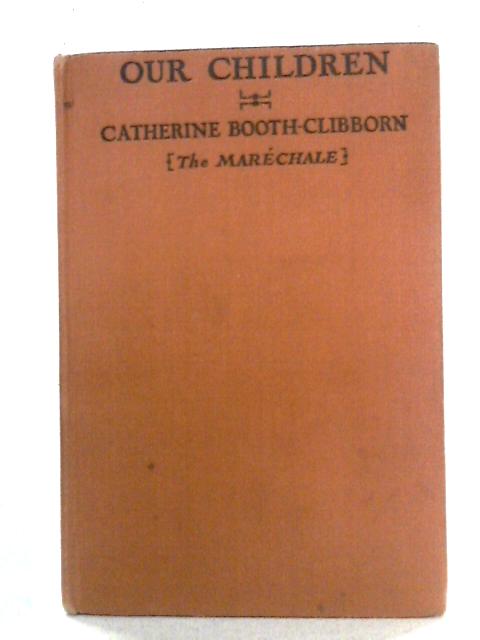 Our Children By The Marechale Catherine Booth-Clibborn