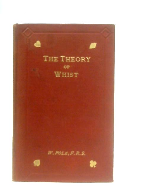 The Theory Of The Modern Scientific Game Of Whist By William Pole