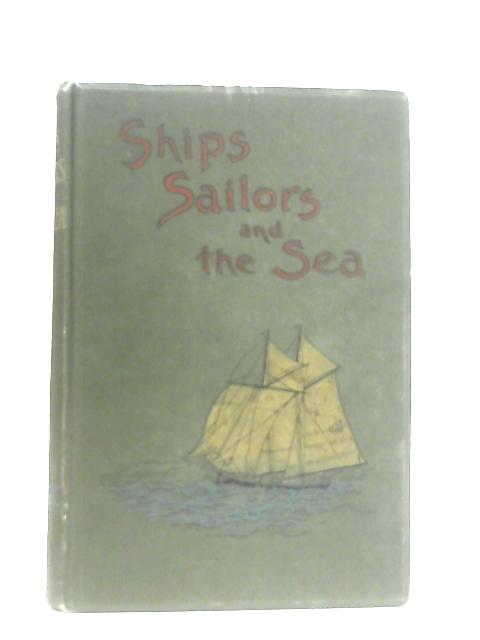 Ships, Sailors and the Sea By R. J. Corwall-Jones