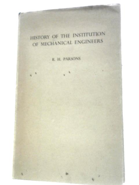 A History of the Institution of Mechanical Engineers 1847-1947 By R. H. Parsons