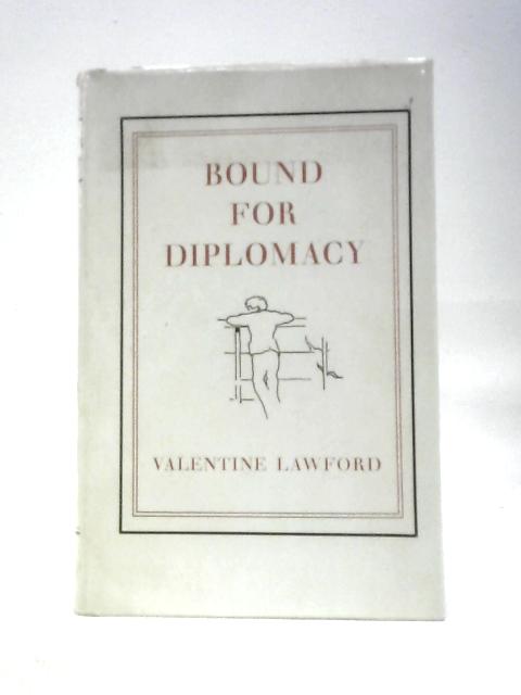 Bound for Diplomacy By Valentine Lawford