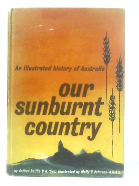 Our Sunburnt Country von Arthur Joseph Baillie