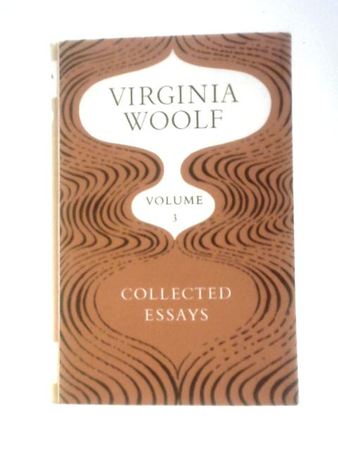 Collected Essays. Volume III By Virginia Woolf