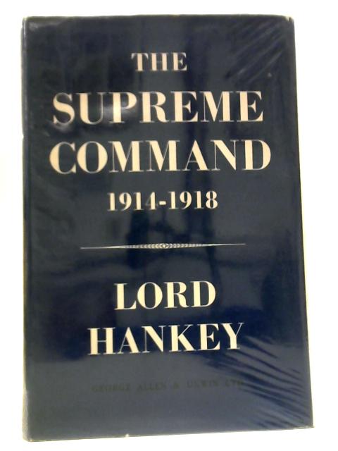 The Supreme Command 1914-1918 Volume One By Lord Hankey