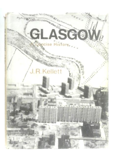 Glasgow: A Concise History By John R. Kellett