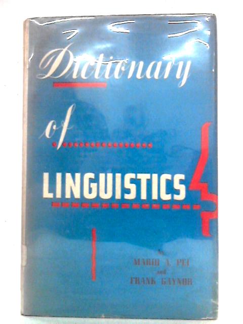 Dictionary of Linguistics By Mario A. Pei, Frank Gaynor