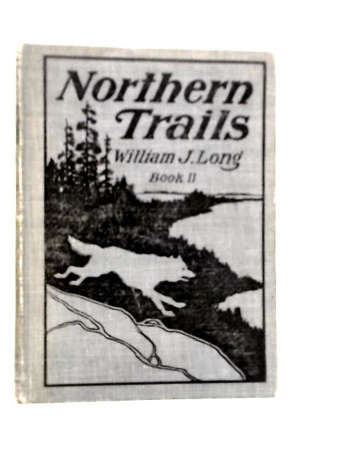 Northern Trails Book II von William J.Long