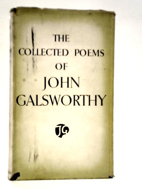 The Collected Poems of John Galsworthy By John Galsworthy