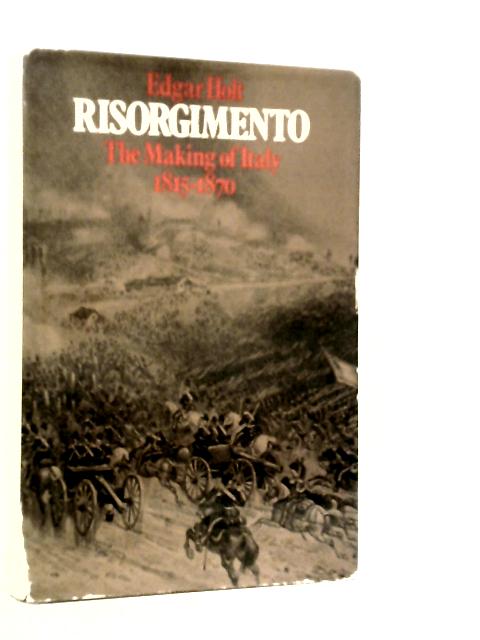 Risorgimento: Making of Italy By Edgar Holt