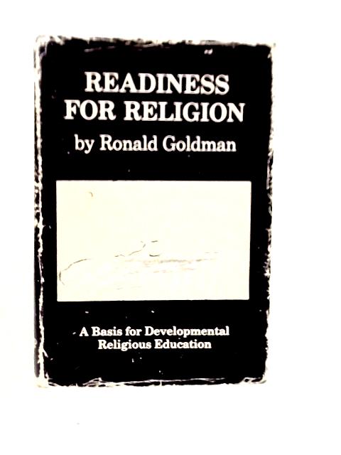 Readiness for Religion: Basis for Developmental Religious Education By Ronald Goldman