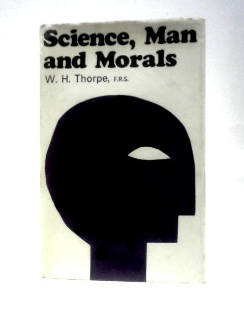 Science, Man and Morals By W. H.Thorpe