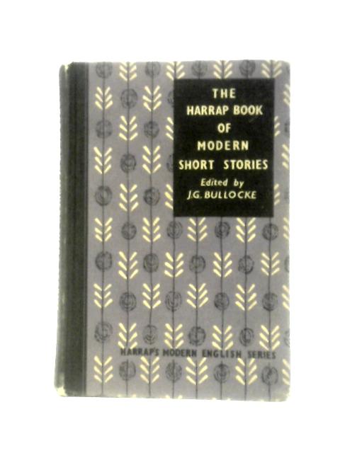 The Harrap Book Of Modern Short Stories By J G Bullocke (Ed.)