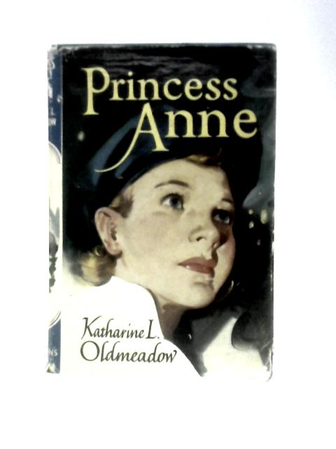 Princess Anne: The Boys' & Girls' Library By Katherine L. Oldmeadow