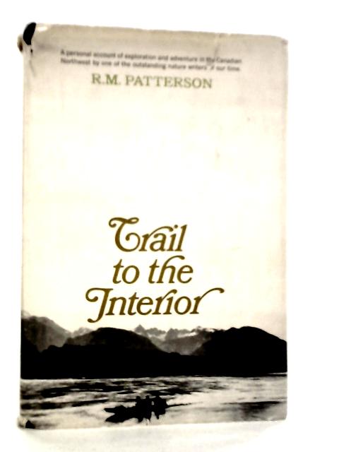 Trail to the Interior By R.M.Patterson