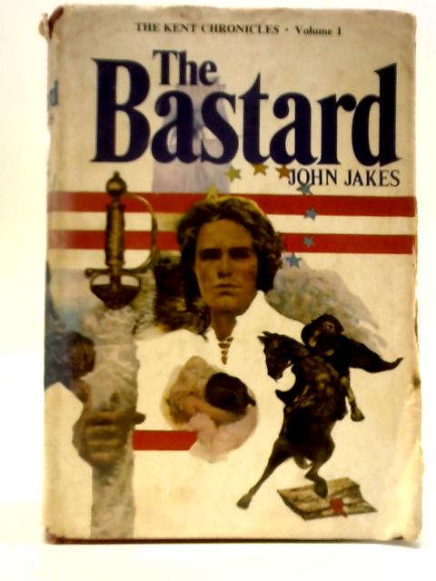 The Bastard: The Kent Chronicles Volume One By John Jakes