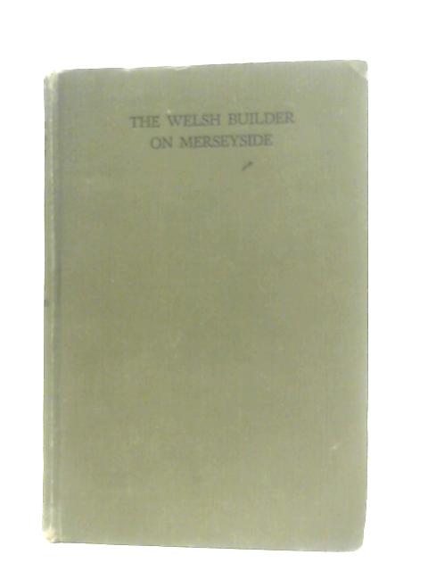 The Welsh Builder on Merseyside, Annals and Lives By J. R. Jones