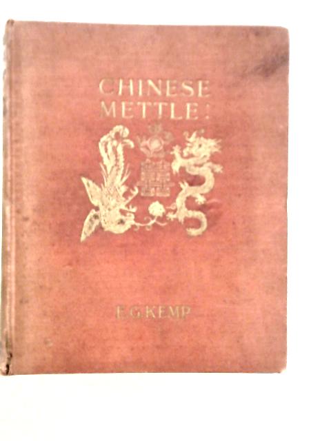 Chinese Mettle By E.G.Kemp