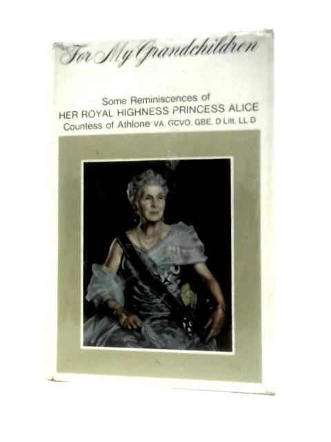 For My Grandchildren: Some Reminiscences von Princess Alice Countess of Athlone