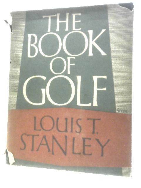 The Book of Golf By Louis T.Stanley