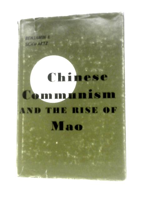 Chinese Communism and the Rise of Mao By Benjamin Isadore Schwartz