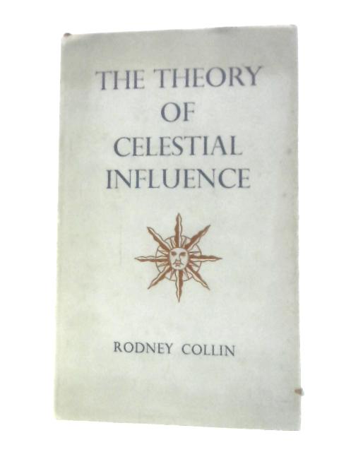 The Theory of Celestial Influence, Man, The Universe and Cosmic Mystery von Rodney Collin