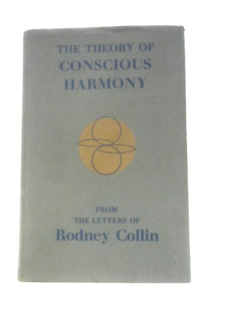 The Theory Of Conscious Harmony von Rodney Collin