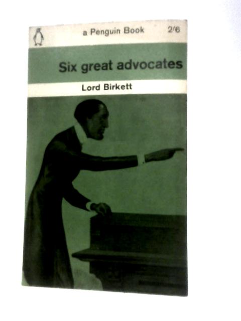 Six Great Advocates By Lord Birkett