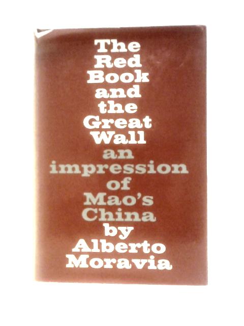 The Red Book and the Great Wall: An Impression of Mao's China von Alberto Moravia