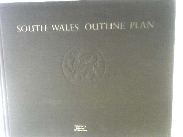 South Wales Outline Plan for the South Wales and Monmouthshire Development Area, Excluding the Borough of Pembroke von T Alwyn Lloyd and Herbert Jackson