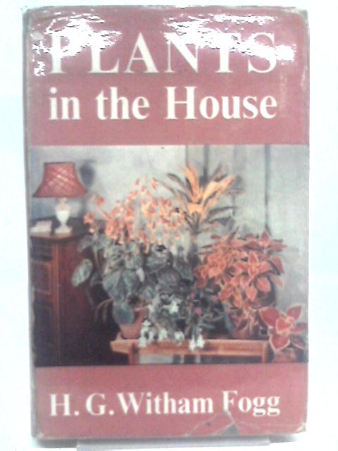 Plants in the House von H G Whitham Fogg