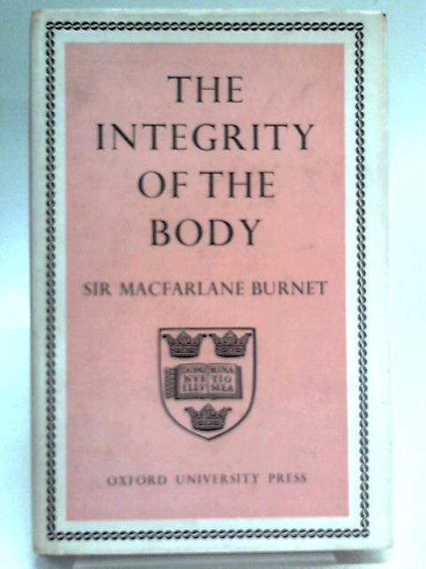 The Integrity Of The Body: A Discussion Of Modern Immunological Ideas (Harvard Books In Biology; No;3) von Sir Macfarlane Burnet