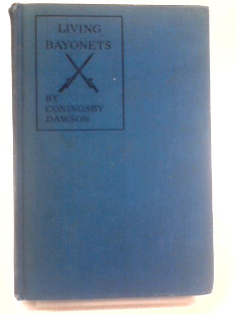 Living Bayonets A Record of the Last Push By Coningsby Dawson