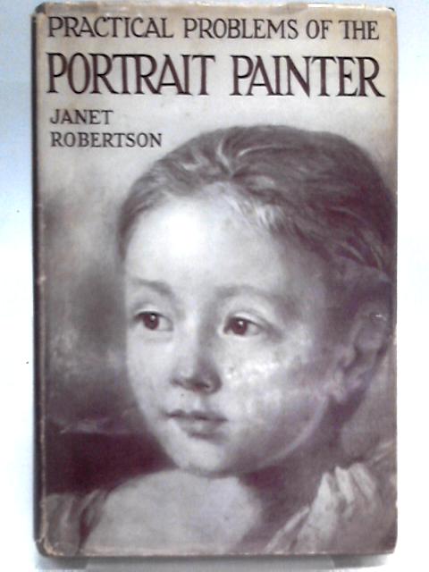 Practical Problems Of The Portrait Painter By Janet Robertson