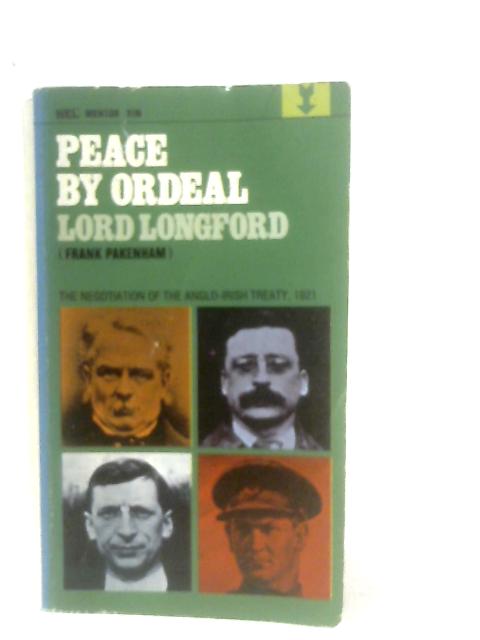 Peace by Ordeal: The Negotiation of the Anglo-Irish Treaty, 1921 von Frank Pakenham