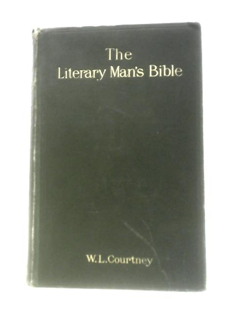 The Literary Man's Bible von W.L.Courtney