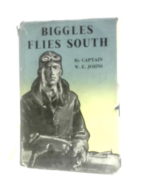 Biggles Flies South. von Captain W. E.Johns