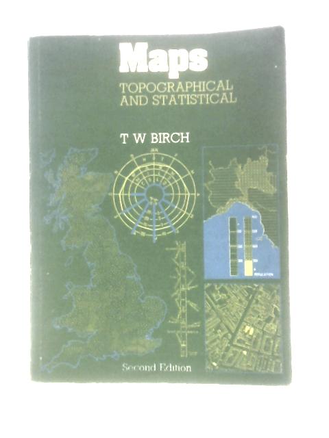 Maps: Topographical and Statistical By T. W. Birch